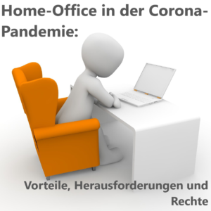 Home-Office in der Corona-Pandemie: Vorteile, Herausforderungen und Rechte